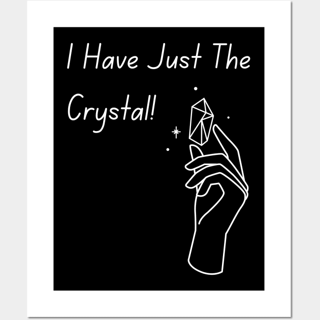 I Have Just The Crystal! Wall Art by Everyday Spirit Desings